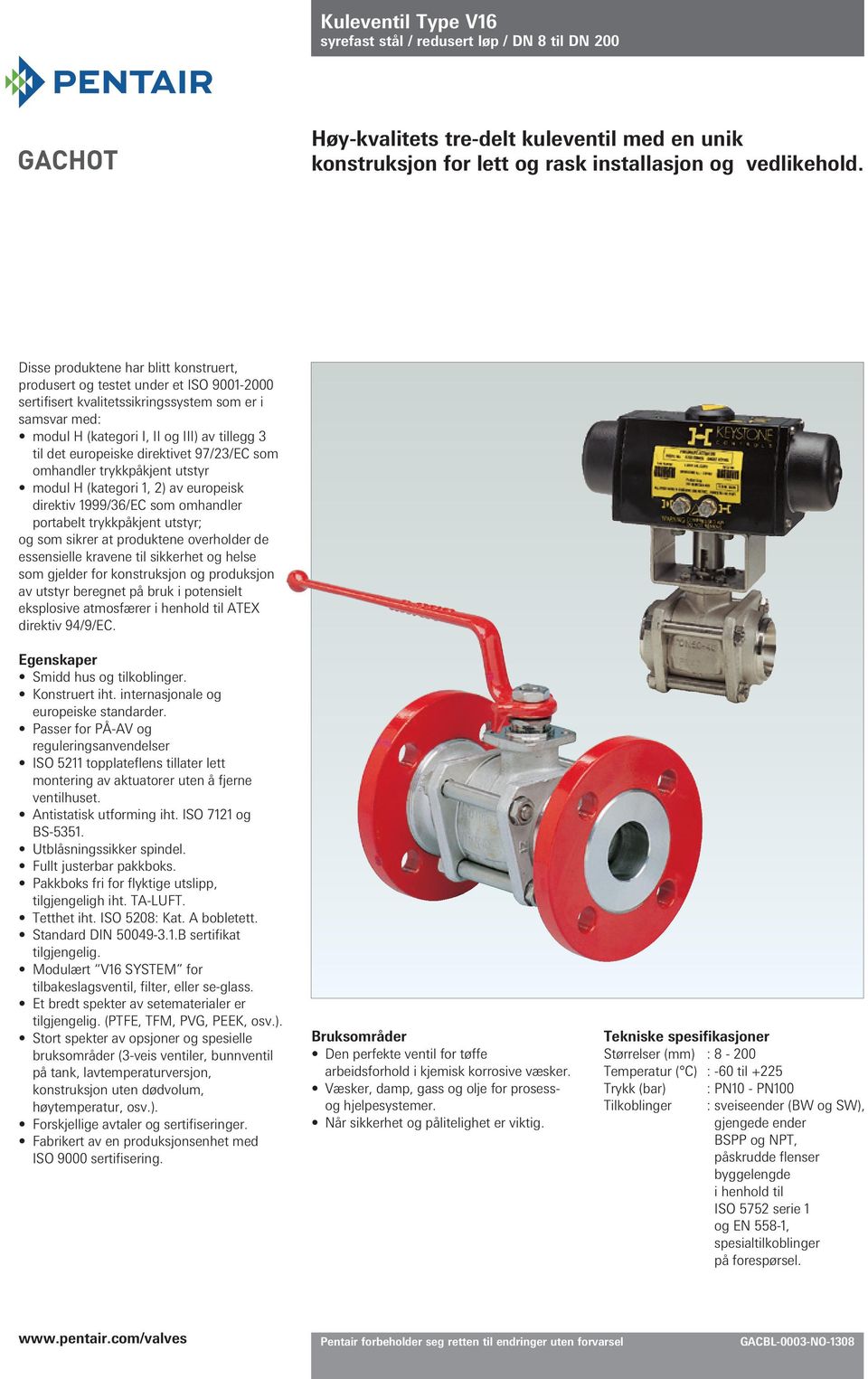 europeiske direktivet 97/23/EC som omhandler trykkpåkjent utstyr modul H (kategori 1, 2) av europeisk direktiv 1999/36/EC som omhandler portabelt trykkpåkjent utstyr; og som sikrer at produktene