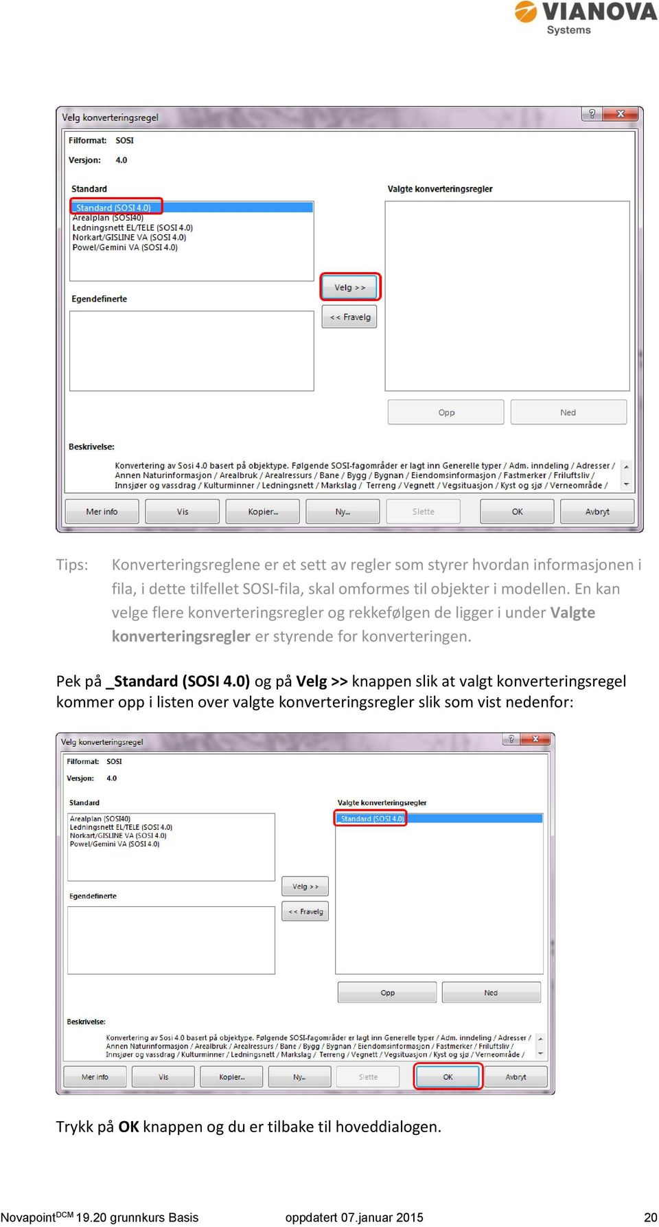 En kan velge flere konverteringsregler og rekkefølgen de ligger i under Valgte konverteringsregler er styrende for konverteringen.