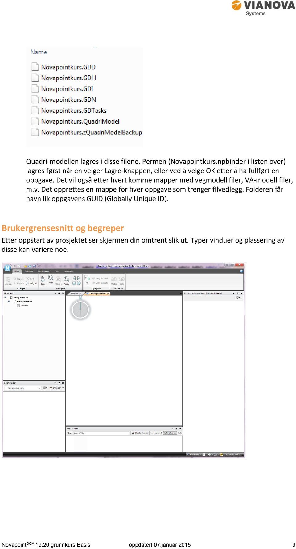 Det vil også etter hvert komme mapper med vegmodell filer, VA-modell filer, m.v. Det opprettes en mappe for hver oppgave som trenger filvedlegg.