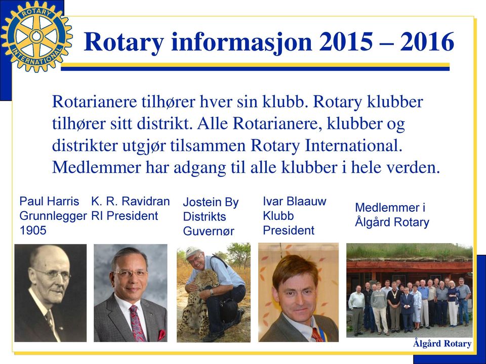 Alle Rotarianere, klubber og distrikter utgjør tilsammen Rotary International.