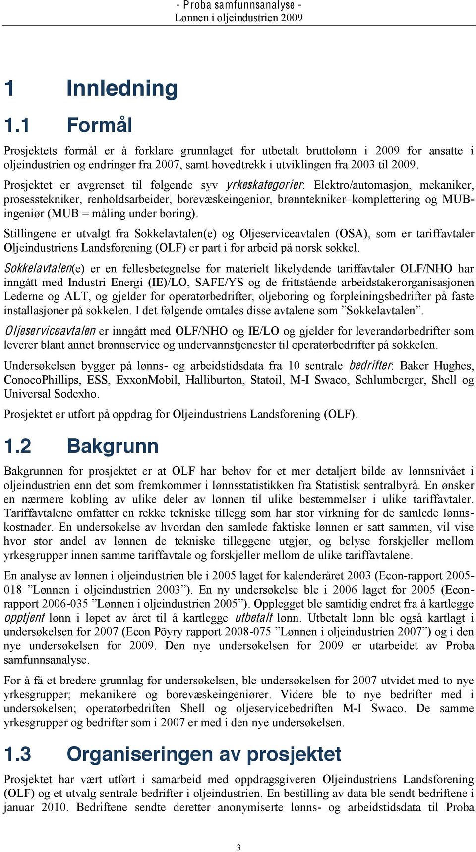 under boring). Stillingene er utvalgt fra Sokkelavtalen(e) og Oljeserviceavtalen (OSA), som er tariffavtaler Oljeindustriens Landsforening (OLF) er part i for arbeid på norsk sokkel.