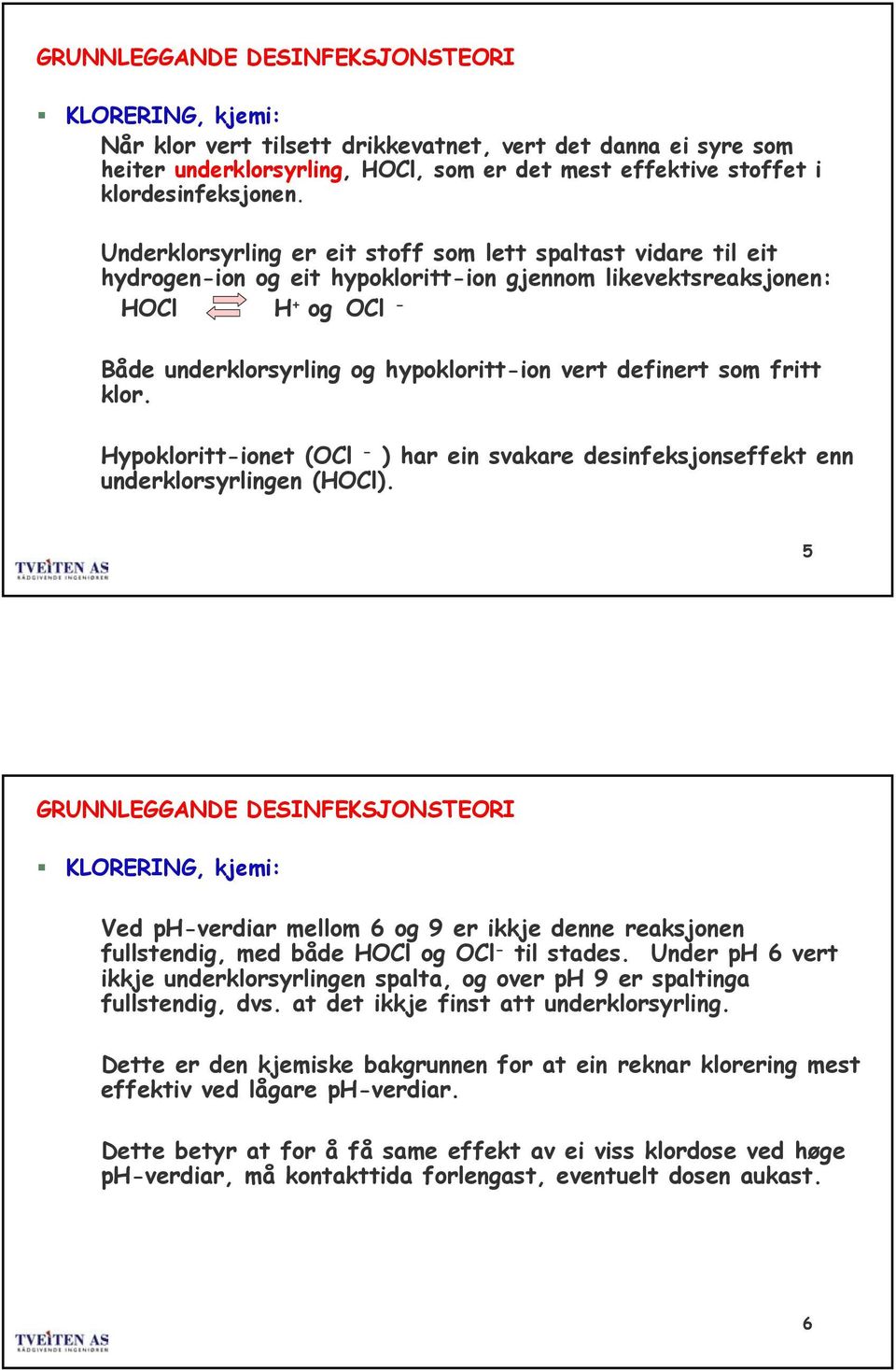 definert som fritt klor. Hypokloritt-ionet (OCl - ) har ein svakare desinfeksjonseffekt enn underklorsyrlingen (HOCl).