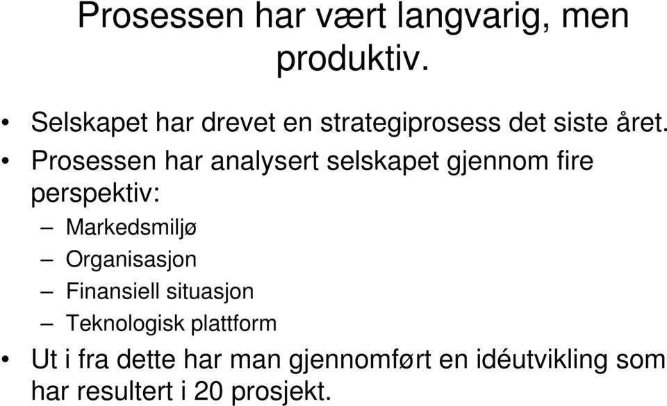 Prosessen har analysert selskapet gjennom fire perspektiv: Markedsmiljø