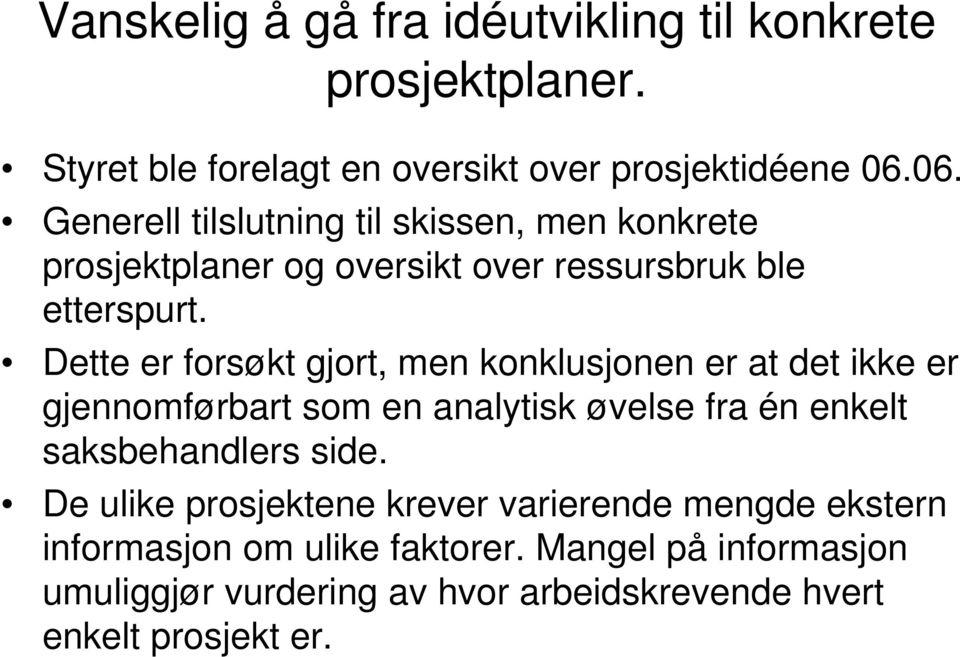 Dette er forsøkt gjort, men konklusjonen er at det ikke er gjennomførbart som en analytisk øvelse fra én enkelt saksbehandlers side.