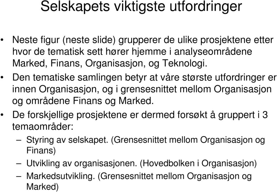 Den tematiske samlingen betyr at våre største utfordringer er innen Organisasjon, og i grensesnittet mellom Organisasjon og områdene Finans og Marked.