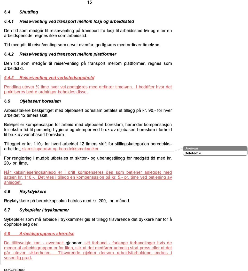 2 Reise/venting ved transport mellom plattformer Den tid som medgår til reise/venting på transport mellom plattformer, regnes som arbeidstid. 6.4.