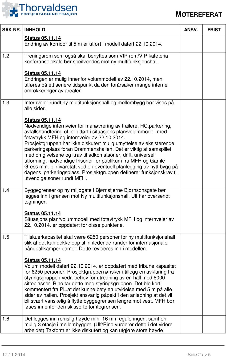 3 Internveier rundt ny multifunksjonshall og mellombygg bør vises på alle sider. Nødvendige internveier for manøvrering av trailere, HC.parkering, avfallshåndtering ol.