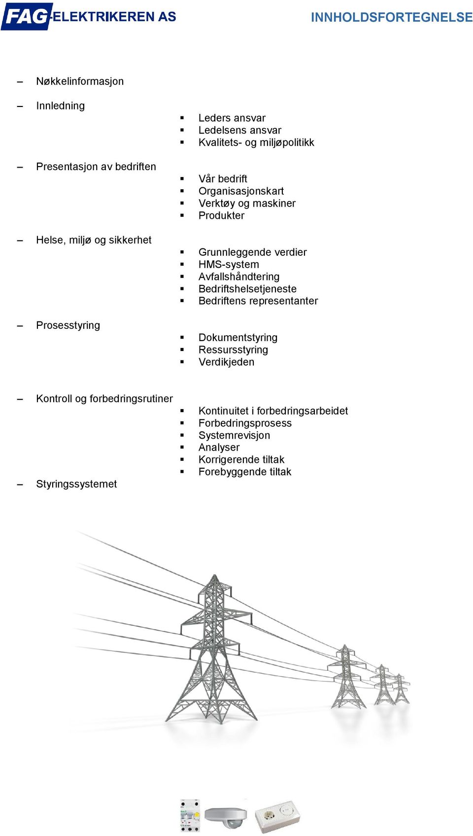 HMS-system Avfallshåndtering Bedriftshelsetjeneste Bedriftens representanter Dokumentstyring Ressursstyring Verdikjeden Kontroll og