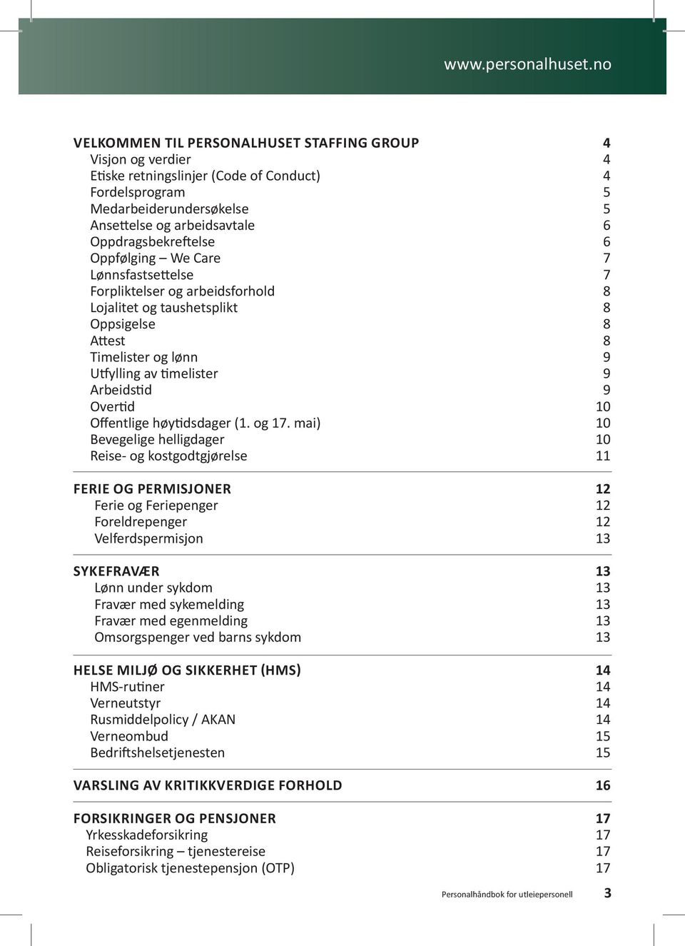 Oppdragsbekreftelse 6 Oppfølging We Care 7 Lønnsfastsettelse 7 Forpliktelser og arbeidsforhold 8 Lojalitet og taushetsplikt 8 Oppsigelse 8 Attest 8 Timelister og lønn 9 Utfylling av timelister 9