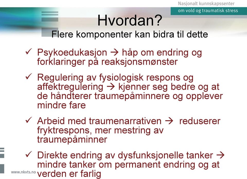 Regulering av fysiologisk respons og affektregulering kjenner seg bedre og at de håndterer traumepåminnere