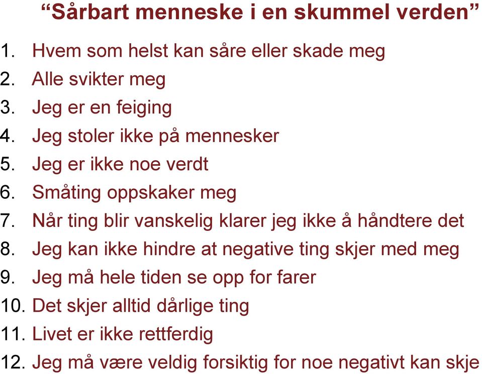 Når ting blir vanskelig klarer jeg ikke å håndtere det 8. Jeg kan ikke hindre at negative ting skjer med meg 9.