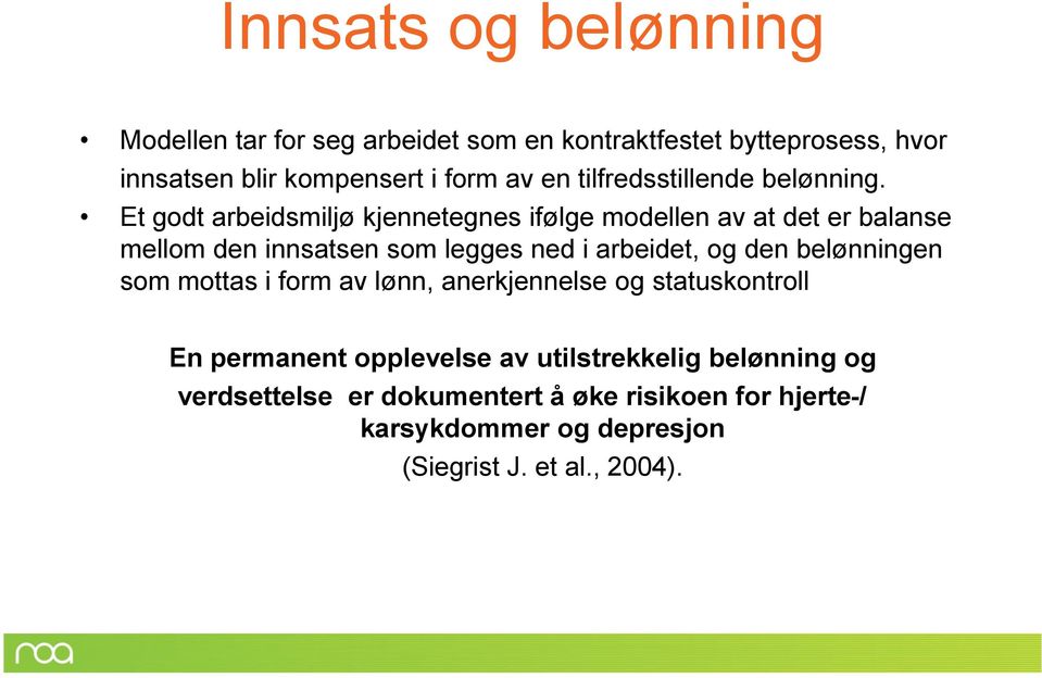 Et godt arbeidsmiljø kjennetegnes ifølge modellen av at det er balanse mellom den innsatsen som legges ned i arbeidet, og den