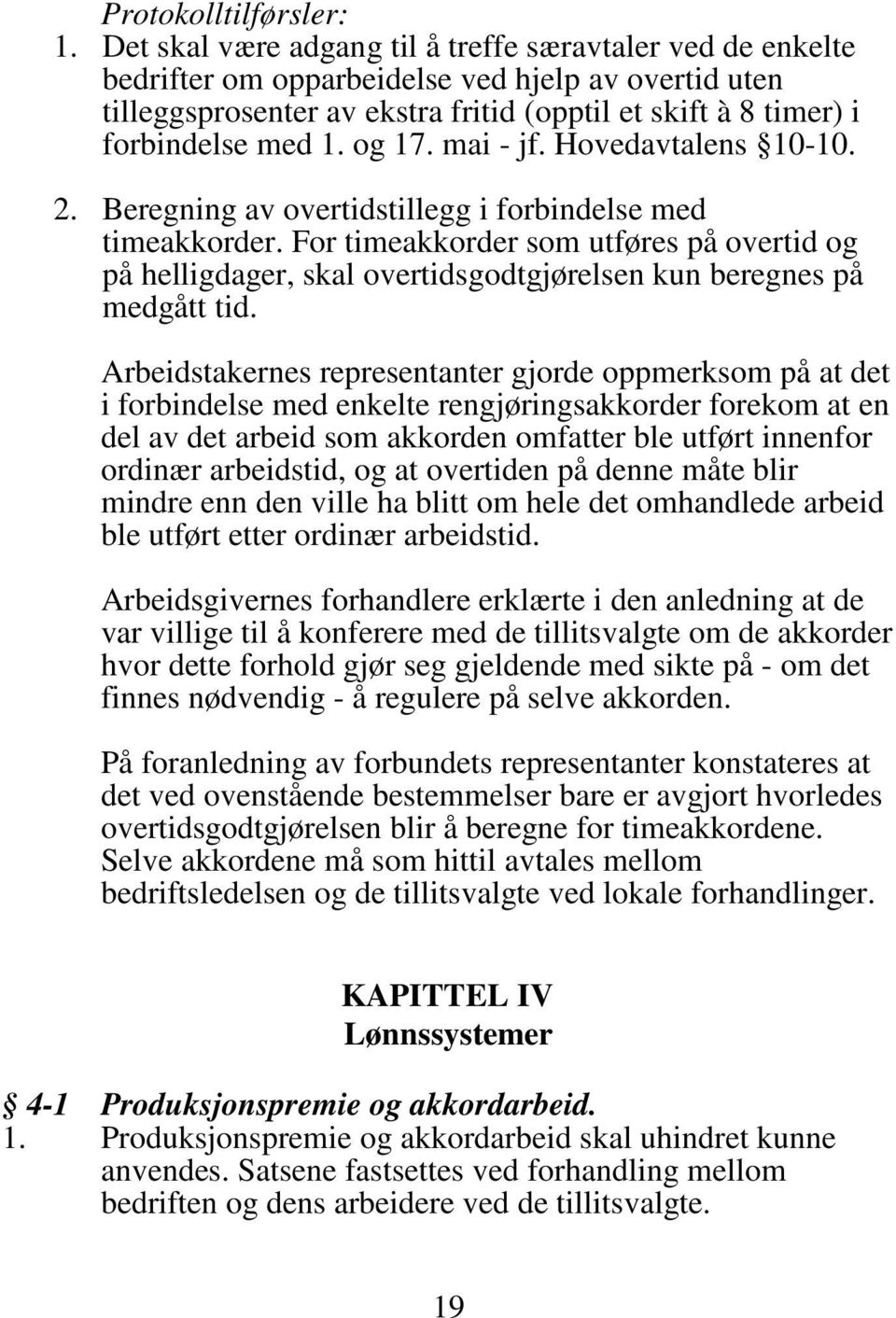 og 17. mai - jf. Hovedavtalens 10-10. 2. Beregning av overtidstillegg i forbindelse med timeakkorder.