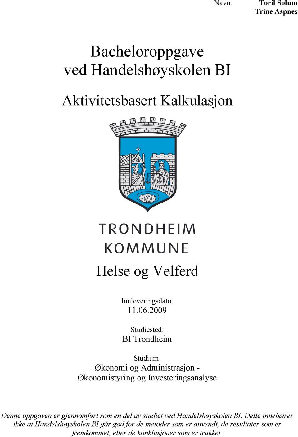 2009 Studiested: BI Trondheim Studium: Økonomi og Administrasjon - Økonomistyring og Investeringsanalyse Denne