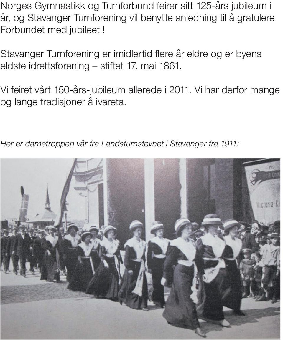 Stavanger Turnforening er imidlertid flere år eldre og er byens eldste idrettsforening stiftet 17. mai 1861.