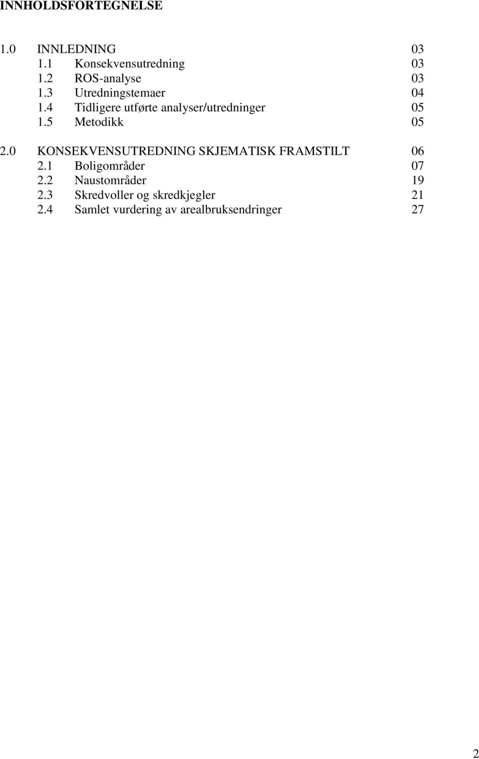 0 KONSEKVENSUTREDNING SKJEMATISK FRAMSTILT 06 2.1 Boligområder 07 2.