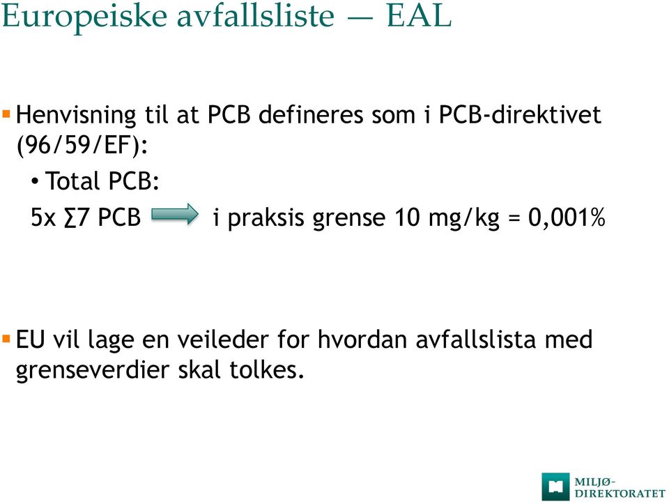 7 PCB i praksis grense 10 mg/kg = 0,001% EU vil lage en