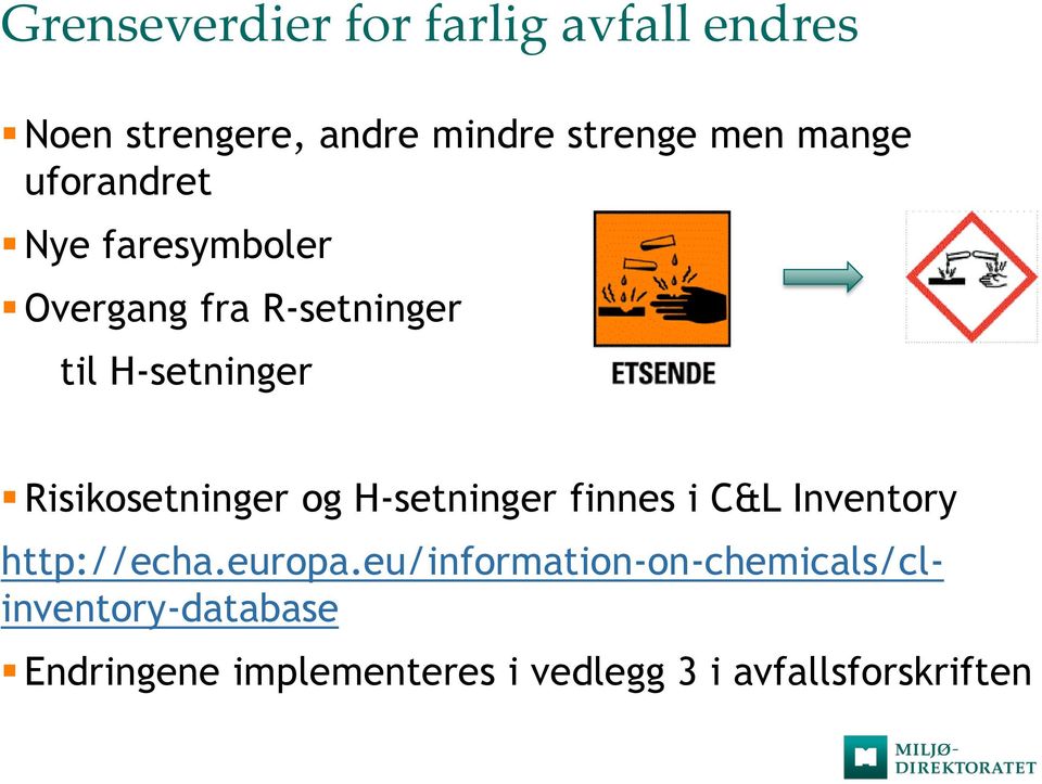 Risikosetninger og H-setninger finnes i C&L Inventory http://echa.europa.