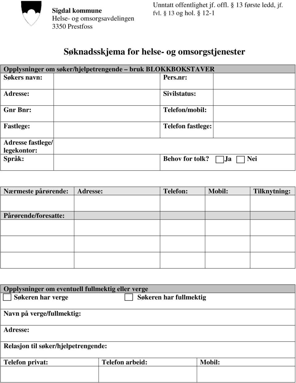 nr: Adresse: Gnr Bnr: Fastlege: Sivilstatus: Telefon/mobil: Telefon fastlege: Adresse fastlege/ / legekontor: Språk: Behov for tolk?