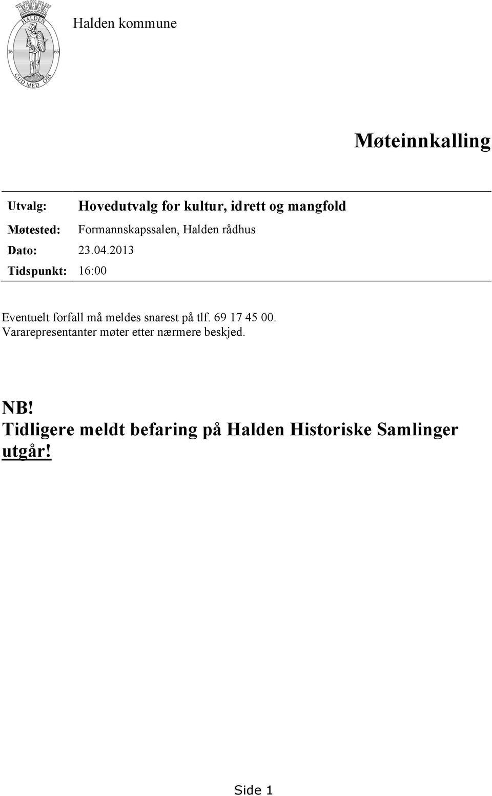 Halden rådhus Eventuelt forfall må meldes snarest på tlf. 69 17 45 00.