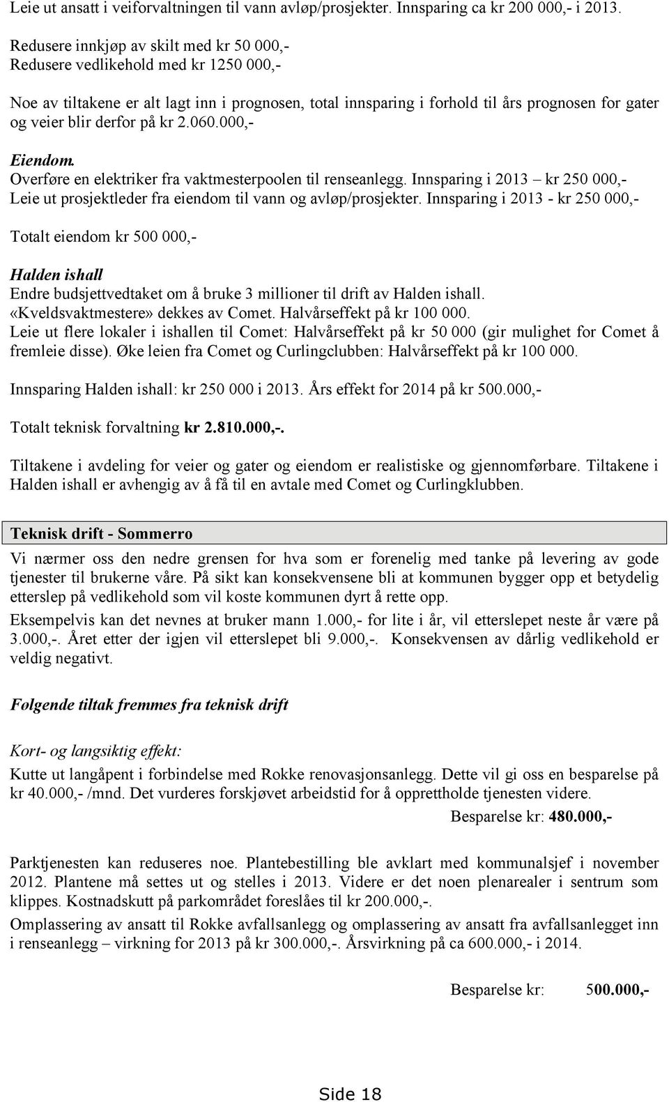 derfor på kr 2.060.000,- Eiendom. Overføre en elektriker fra vaktmesterpoolen til renseanlegg. Innsparing i 2013 kr 250 000,- Leie ut prosjektleder fra eiendom til vann og avløp/prosjekter.