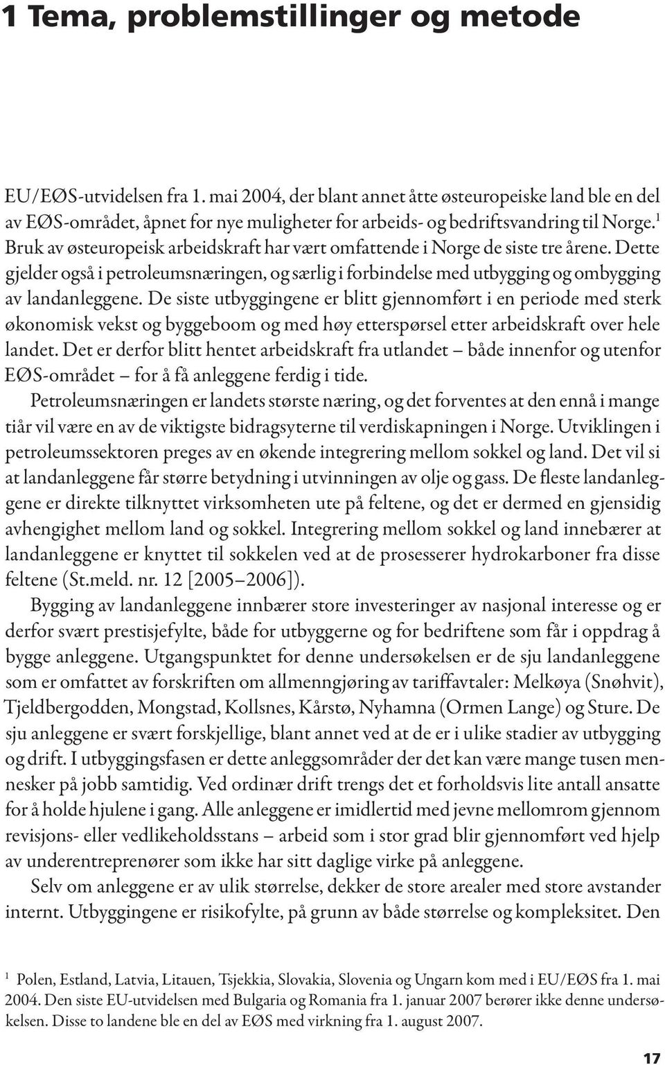 1 Bruk av østeuropeisk arbeidskraft har vært omfattende i Norge de siste tre årene. Dette gjelder også i petroleumsnæringen, og særlig i forbindelse med utbygging og ombygging av landanleggene.