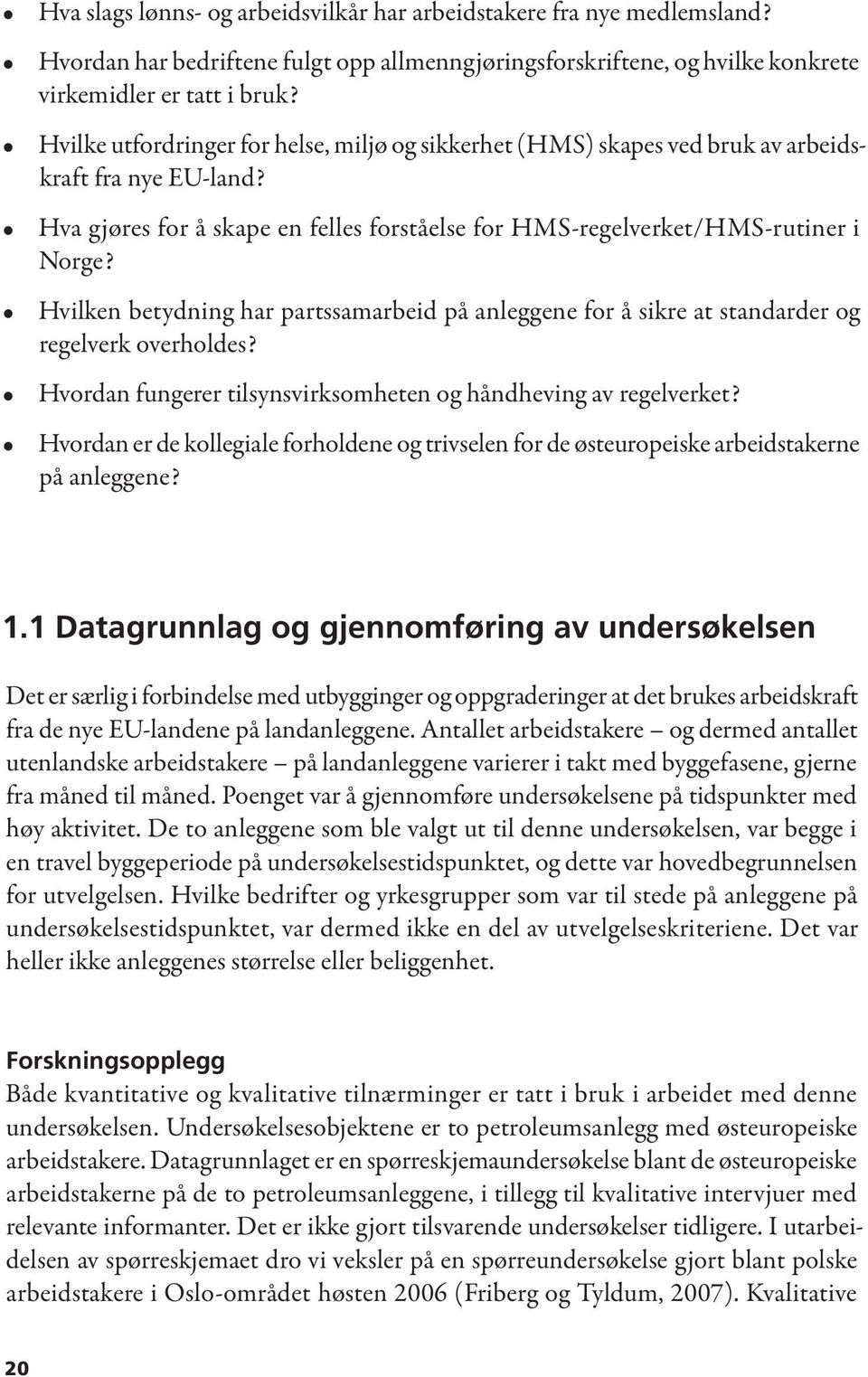 Hvilken betydning har partssamarbeid på anleggene for å sikre at standarder og regelverk overholdes? Hvordan fungerer tilsynsvirksomheten og håndheving av regelverket?