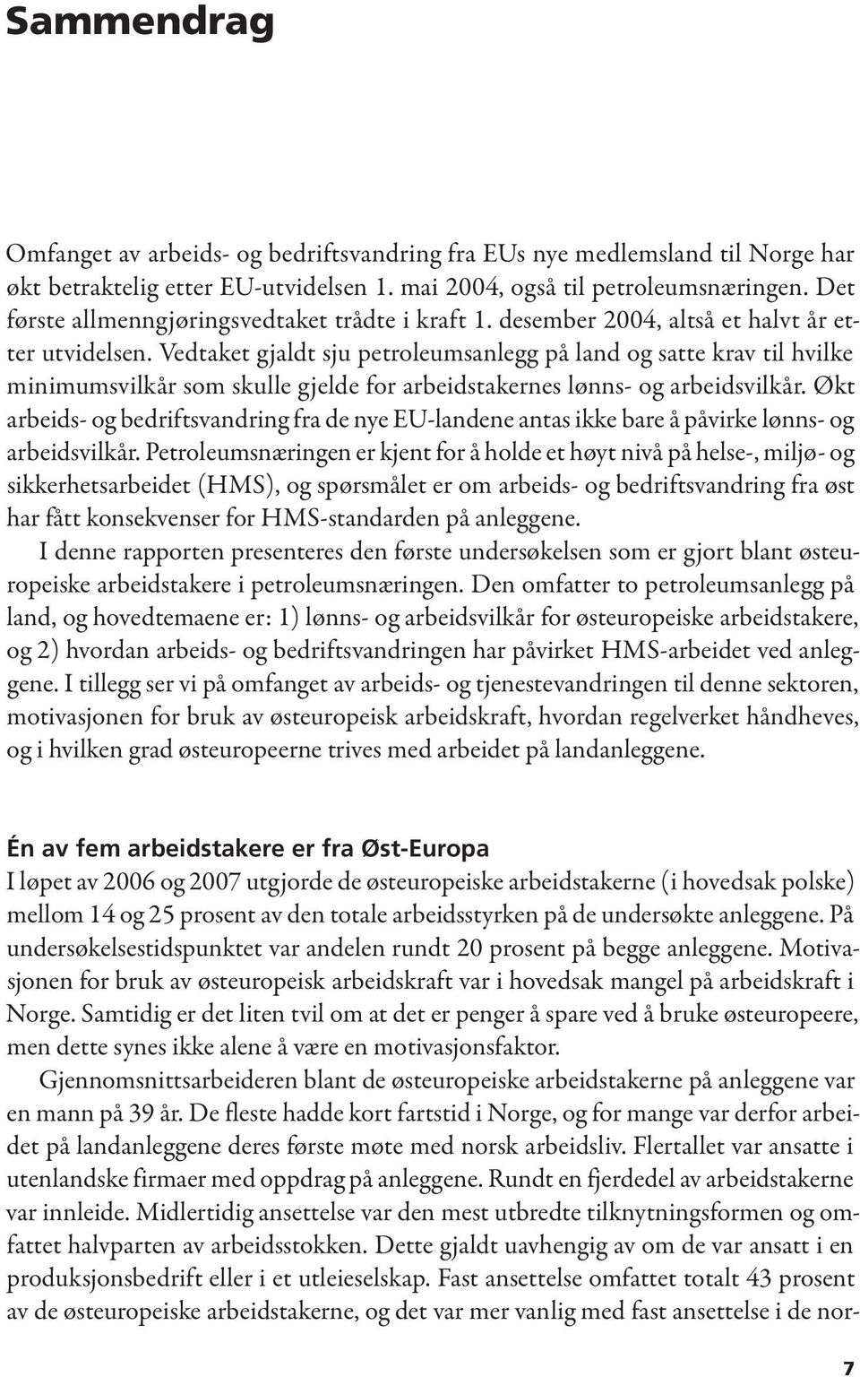 Vedtaket gjaldt sju petroleumsanlegg på land og satte krav til hvilke minimumsvilkår som skulle gjelde for arbeidstakernes lønns- og arbeidsvilkår.