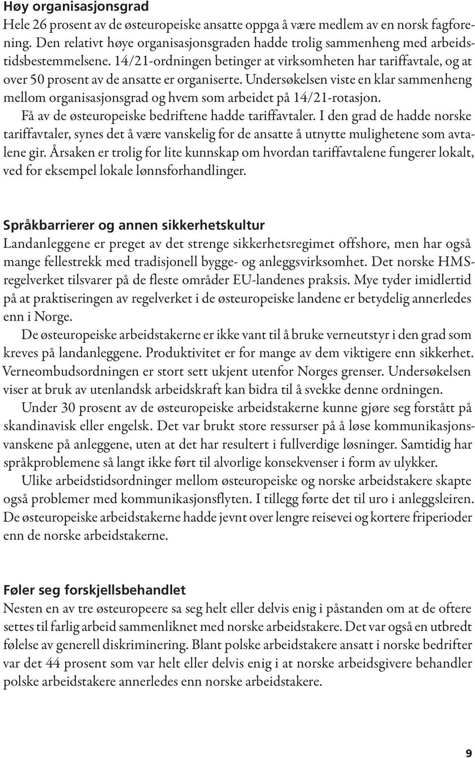 14/21-ordningen betinger at virksomheten har tariffavtale, og at over 50 prosent av de ansatte er organiserte.