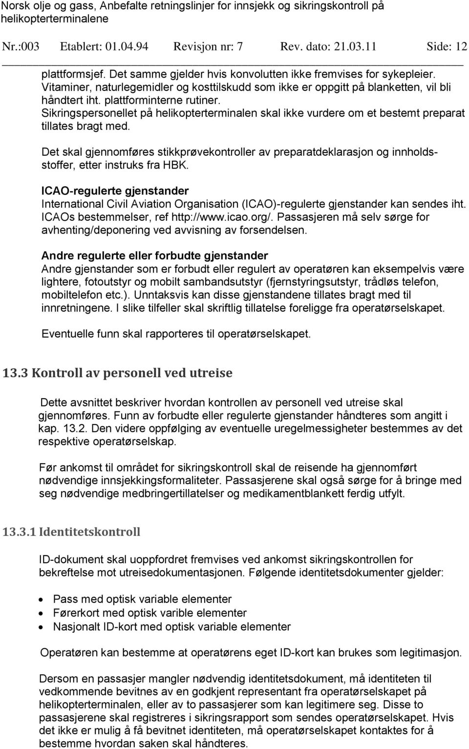 Sikringspersonellet på helikopterterminalen skal ikke vurdere om et bestemt preparat tillates bragt med.