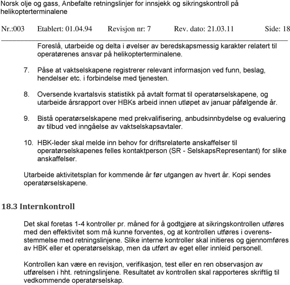 Bistå operatørselskapene med prekvalifisering, anbudsinnbydelse og evaluering av tilbud ved inngåelse av vaktselskapsavtaler. 10.