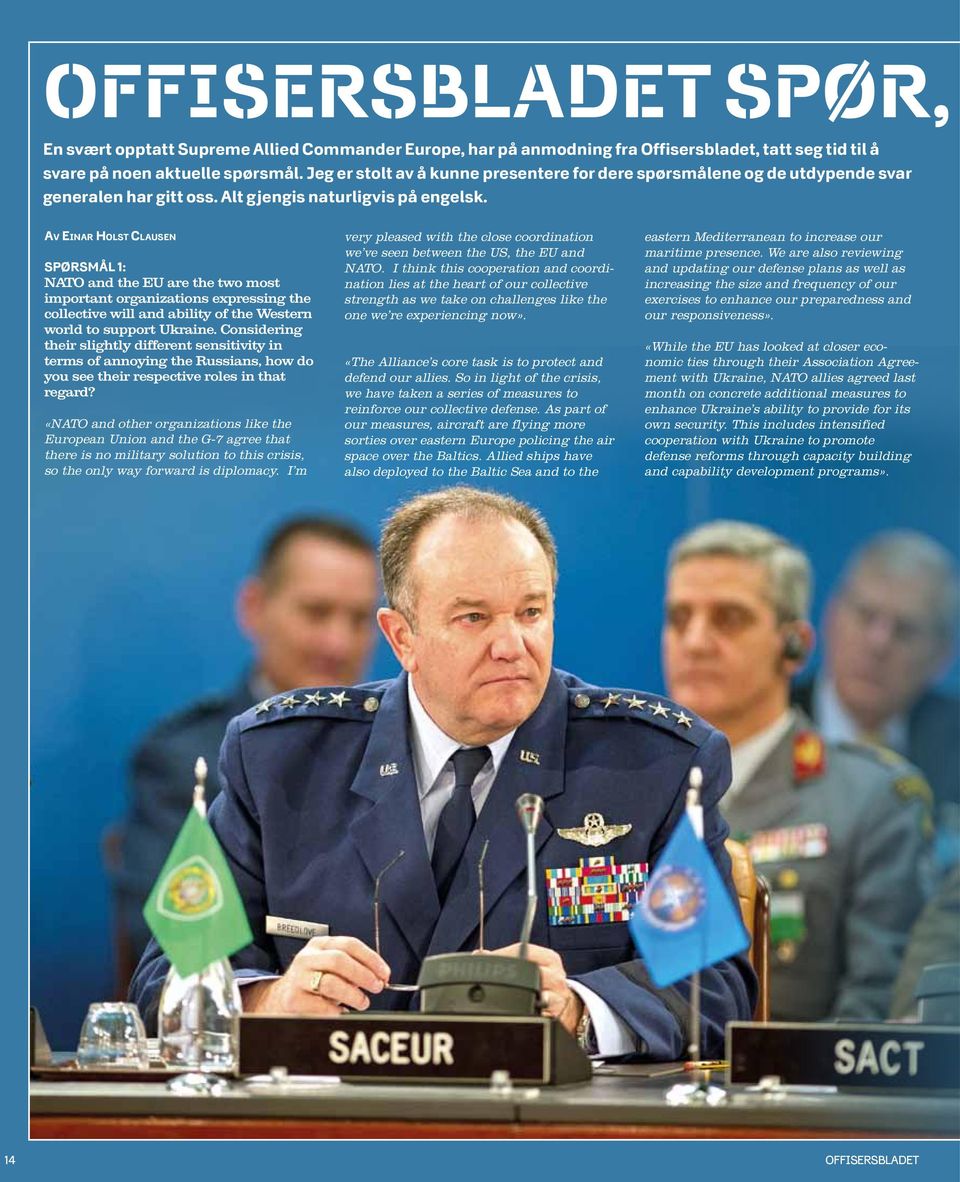 Av Einar Holst Clausen Spørsmål 1: NATO and the EU are the two most important organizations expressing the collective will and ability of the Western world to support Ukraine.