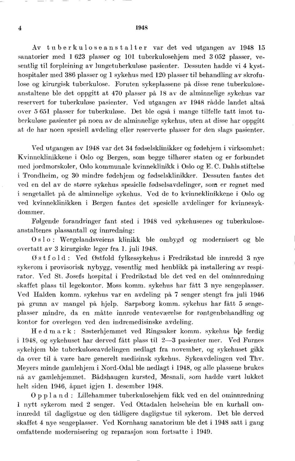 Foruten sykeplassene på disse rene tuberkuloseanstaltene ble det oppgitt at 0 plasser på av de alminnelige sykehus var reservert for tuberkuløse pasienter.