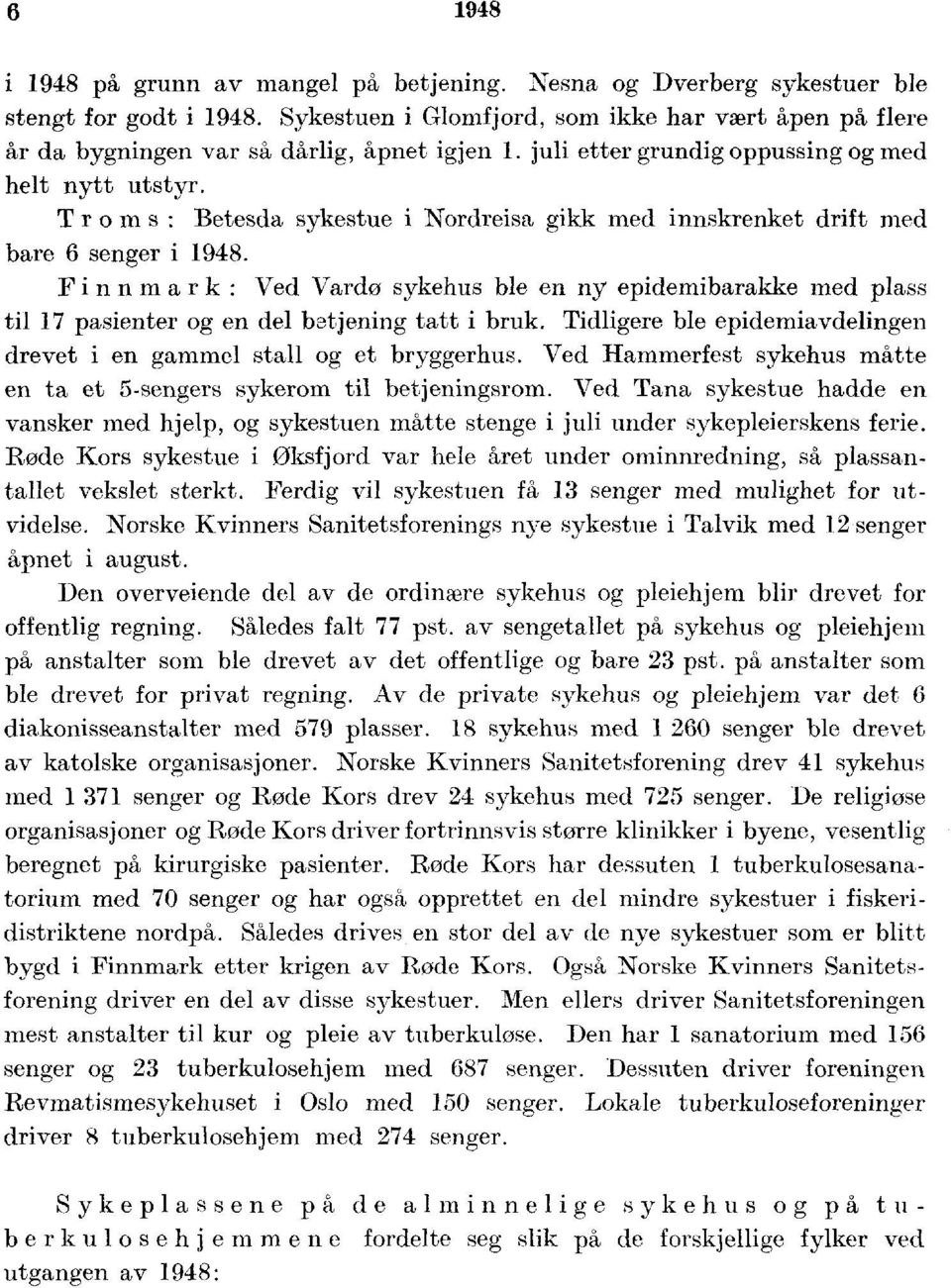 Finnmark: Ved Vardo sykehus ble en ny epidemibarakke med plass til pasienter og en del batjening tatt i bruk. Tidligere ble epidemiavdelingen drevet i en gammel stall og et bryggerhus.