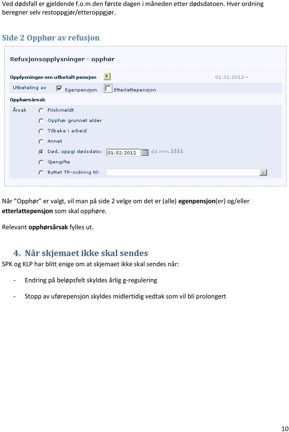 som skal opphøre. Relevant opphørsårsak fylles ut. 4.