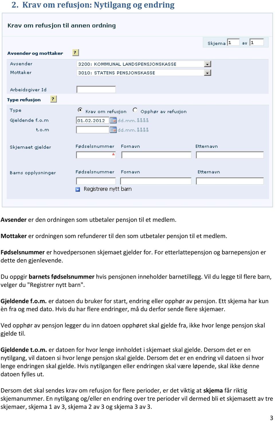 Vil du legge til flere barn, velger du "Registrer nytt barn". Gjeldende f.o.m. er datoen du bruker for start, endring eller opphør av pensjon. Ett skjema har kun èn fra og med dato.