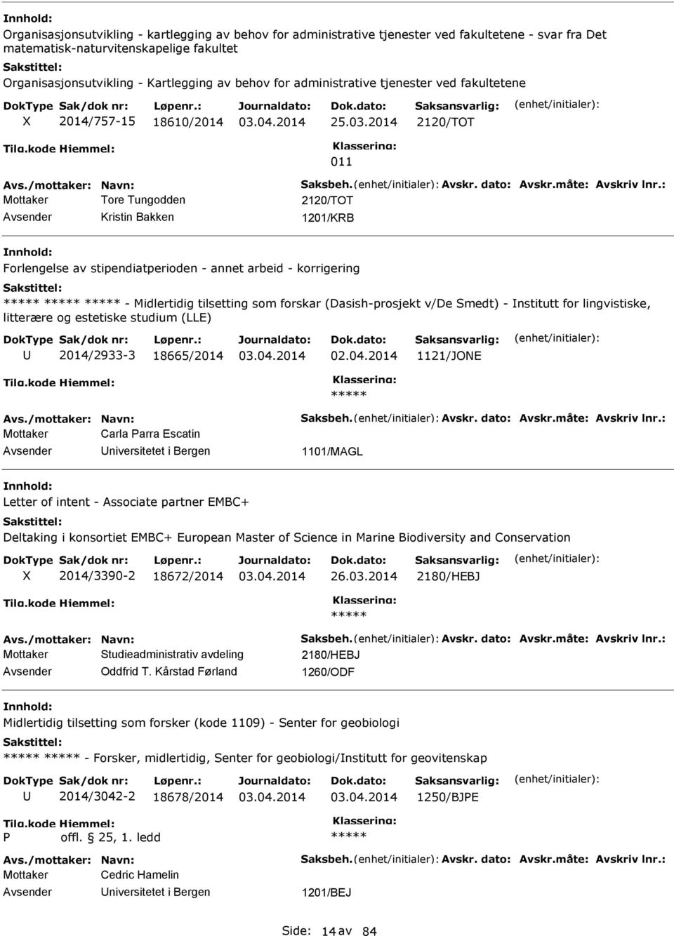 : Mottaker Tore Tungodden 2120/TOT Kristin Bakken 1201/KRB Forlengelse av stipendiatperioden - annet arbeid - korrigering - Midlertidig tilsetting som forskar (Dasish-prosjekt v/de Smedt) - nstitutt