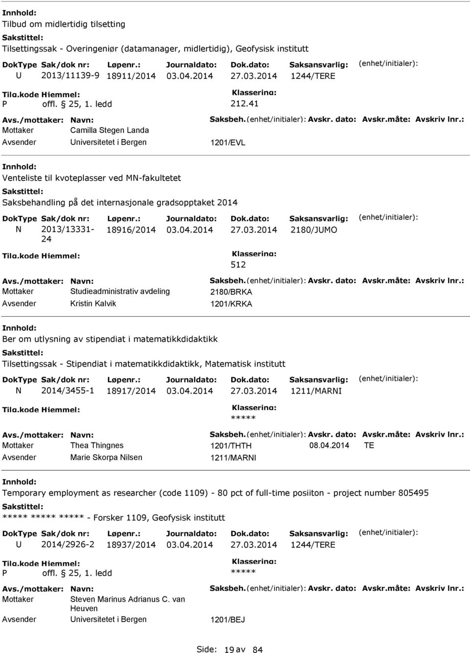 : Mottaker Camilla Stegen Landa niversitetet i Bergen 1201/EVL Venteliste til kvoteplasser ved M-fakultetet Saksbehandling på det internasjonale gradsopptaket 2014 Sak/dok nr: 2013/13331-24 Løpenr.