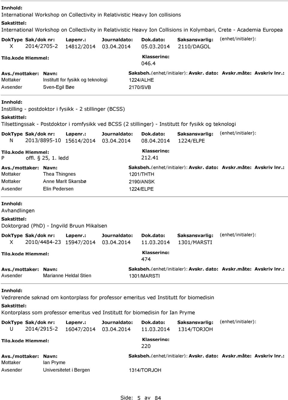 : Mottaker nstitutt for fysikk og teknologi 1224/ALHE Sven-Egil Bøe 2170/SVB nstilling - postdoktor i fysikk - 2 stillinger (BCSS) Tilsettingssak - ostdoktor i romfysikk ved BCSS (2 stillinger) -