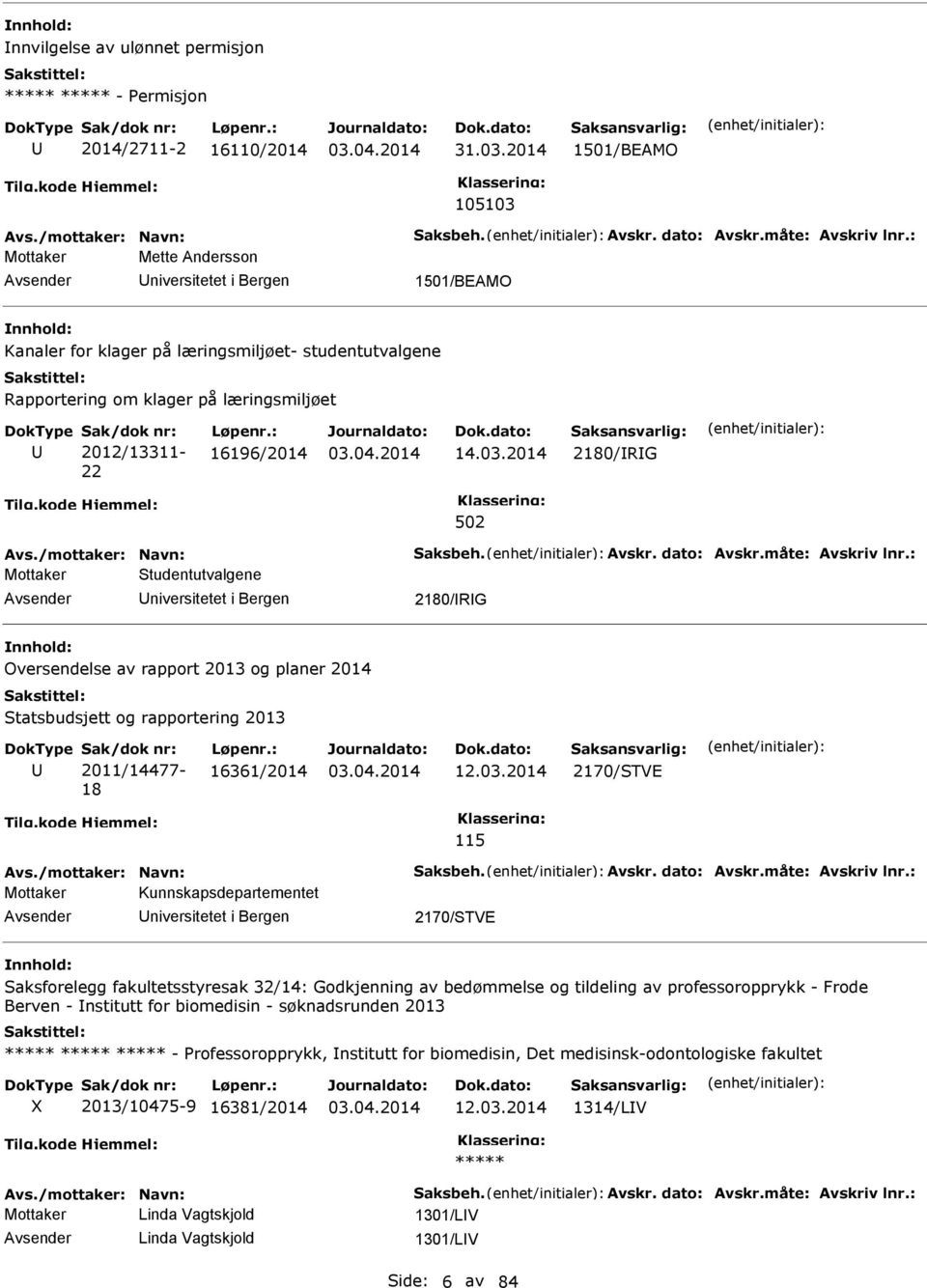 : 16196/2014 14.03.2014 2180/RG 502 Avs./mottaker: avn: Saksbeh. Avskr. dato: Avskr.måte: Avskriv lnr.