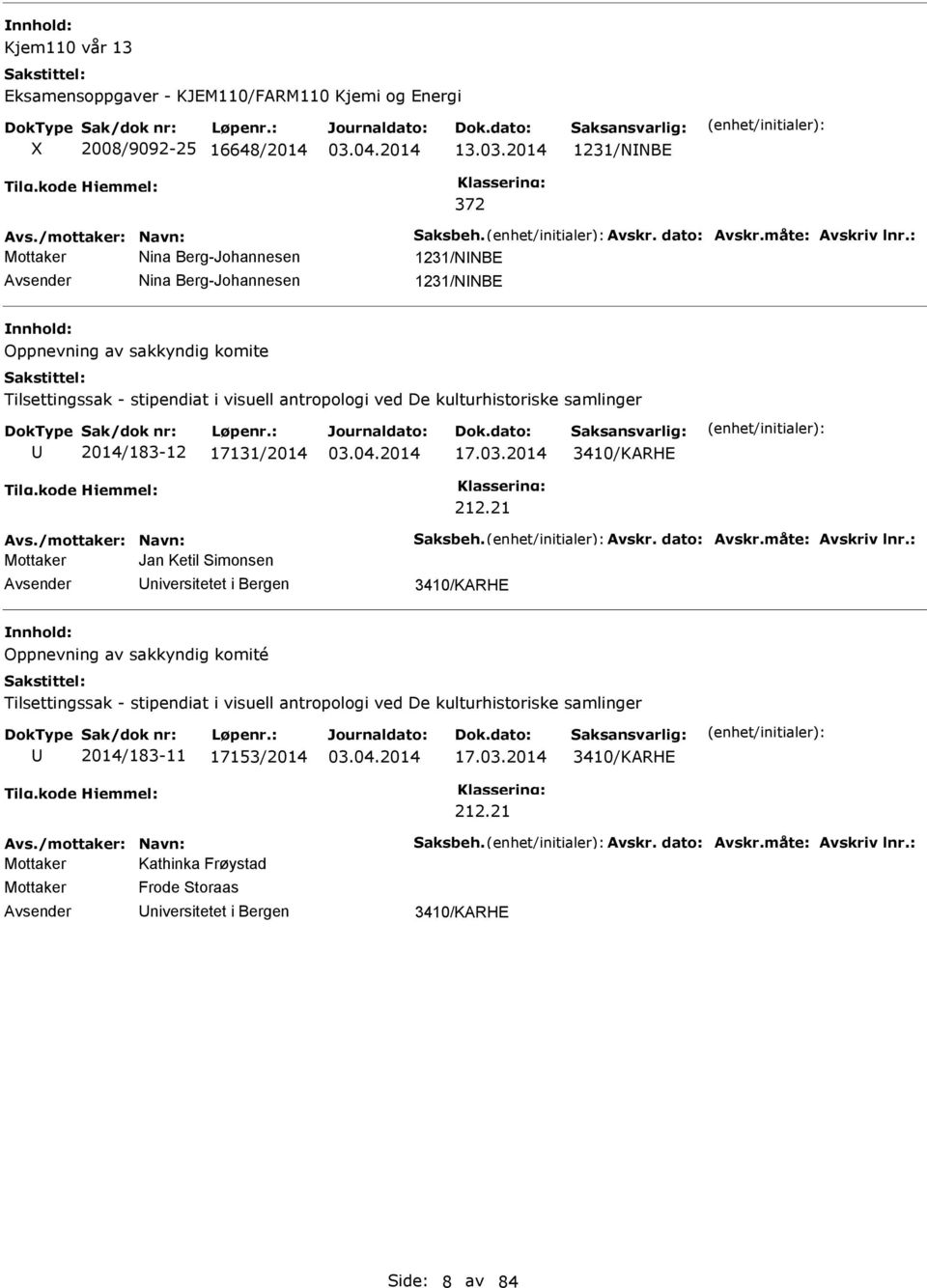 17131/2014 17.03.2014 3410/KARHE 212.21 Avs./mottaker: avn: Saksbeh. Avskr. dato: Avskr.måte: Avskriv lnr.