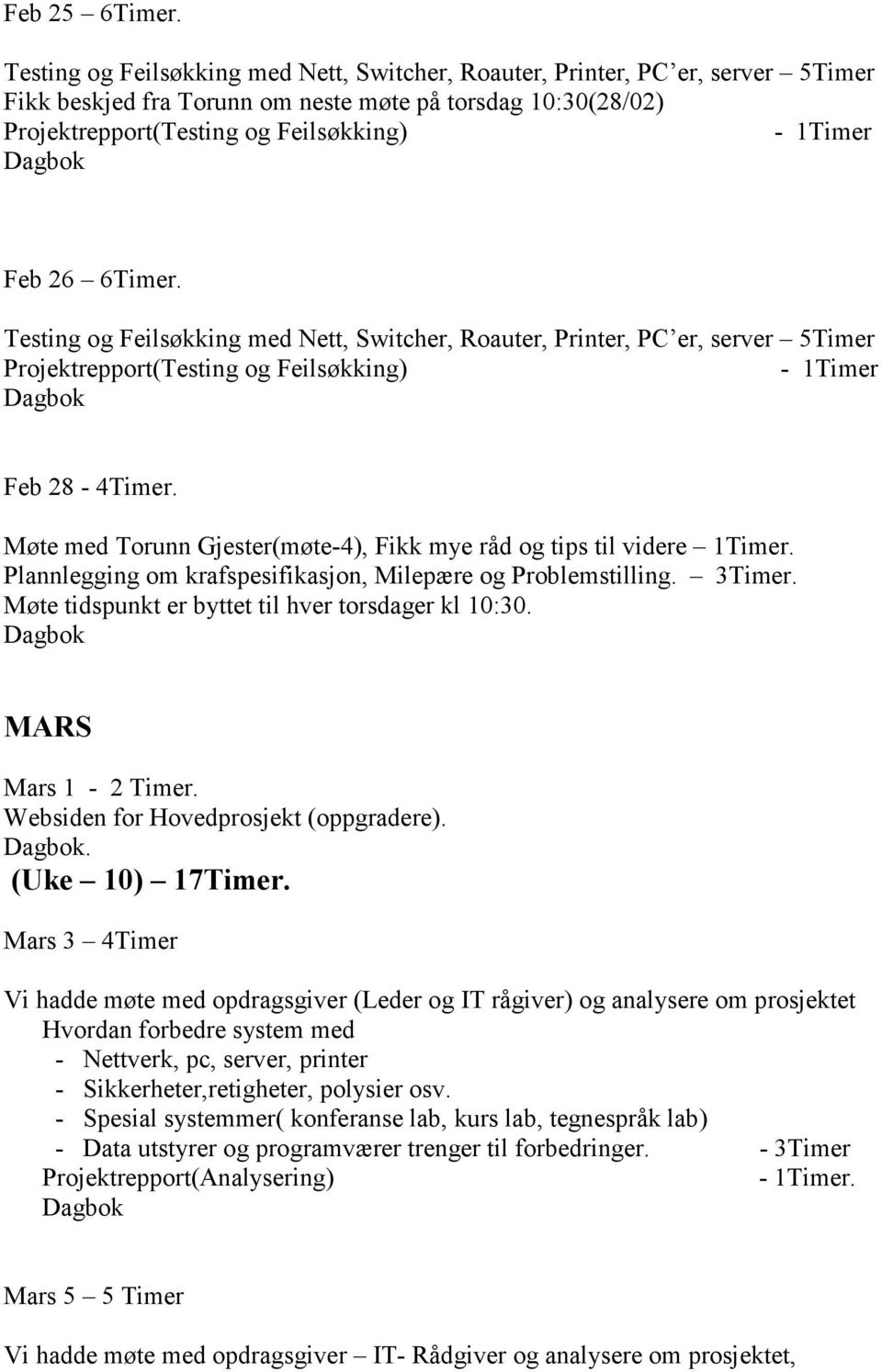 Testing og Feilsøkking med Nett, Switcher, Roauter, Printer, PC er, server 5Timer Projektrepport(Testing og Feilsøkking) Feb 28-4Timer.