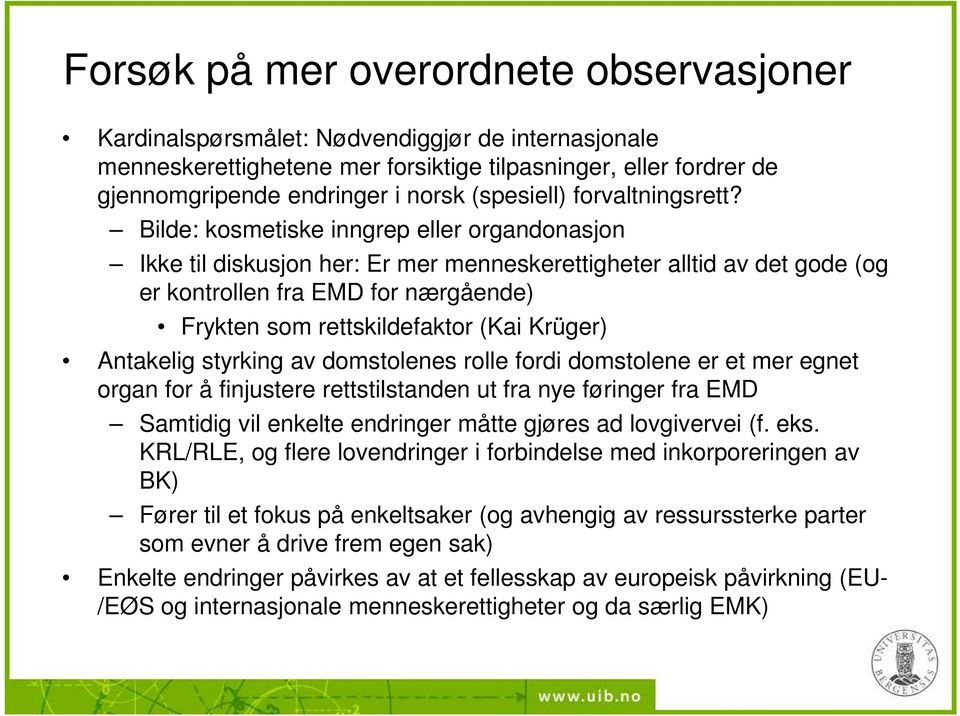 Bilde: kosmetiske inngrep eller organdonasjon Ikke til diskusjon her: Er mer menneskerettigheter alltid av det gode (og er kontrollen fra EMD for nærgående) Frykten som rettskildefaktor (Kai Krüger)