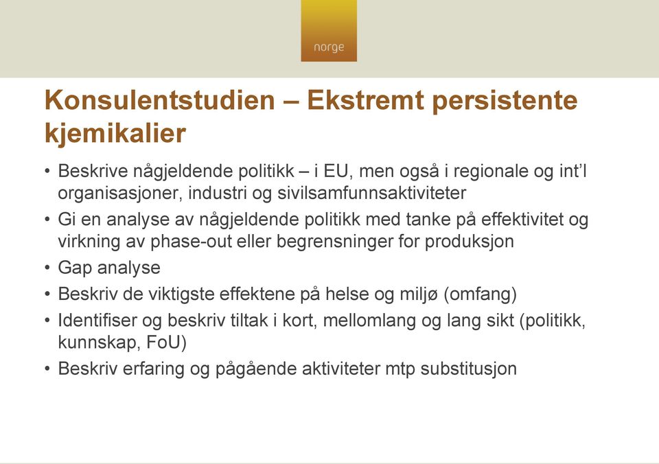 virkning av phase-out eller begrensninger for produksjon Gap analyse Beskriv de viktigste effektene på helse og miljø (omfang)