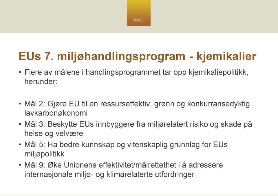 2: Gjøre EU til en ressurseffektiv, grønn og konkurransedyktig lavkarbonøkonomi Mål 3: Beskytte EUs innbyggere fra