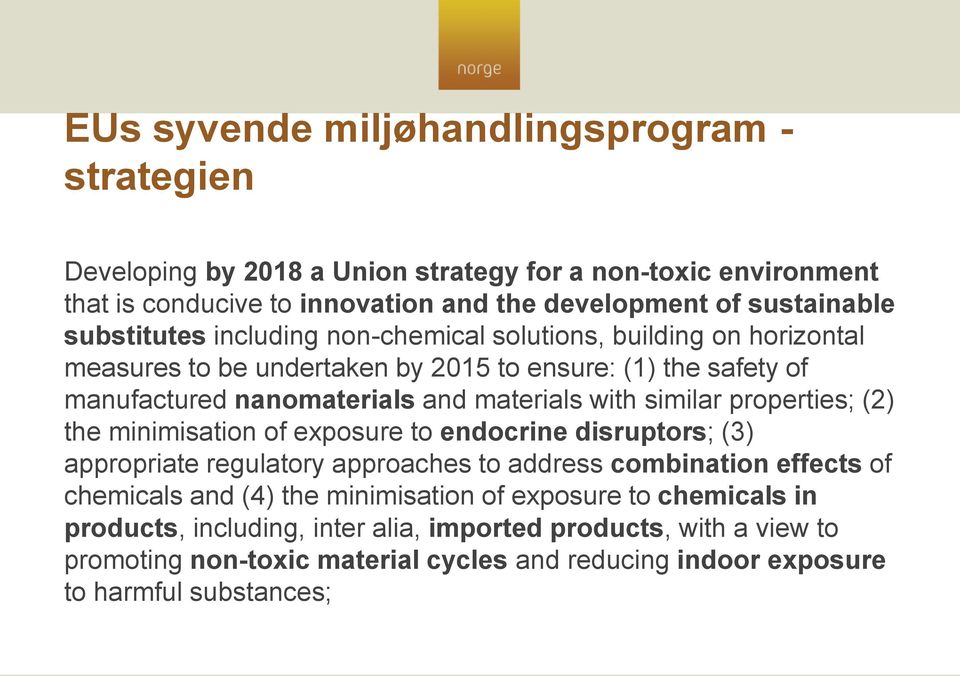 similar properties; (2) the minimisation of exposure to endocrine disruptors; (3) appropriate regulatory approaches to address combination effects of chemicals and (4) the