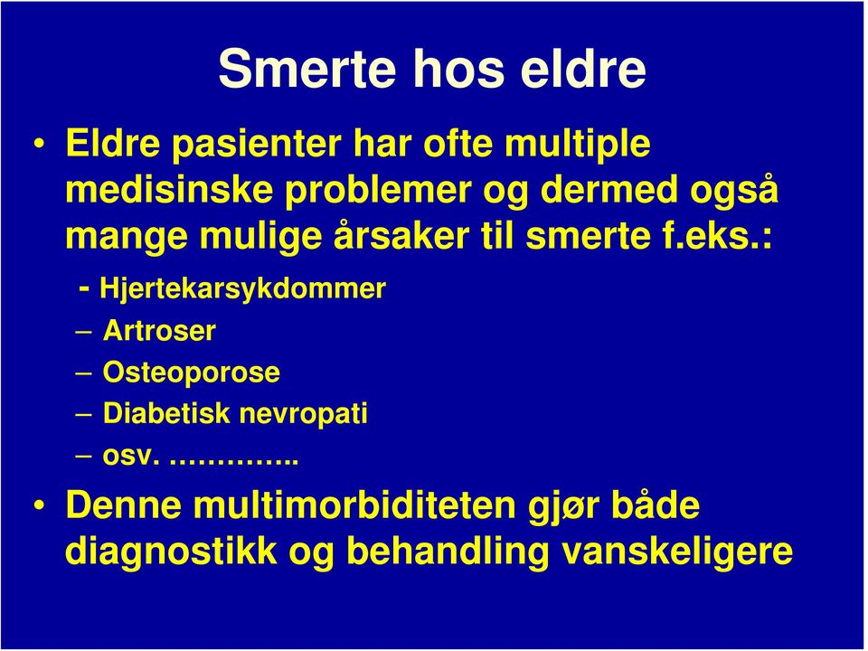 : - Hjertekarsykdommer Artroser Osteoporose Diabetisk nevropati