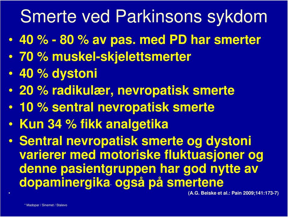 sentral nevropatisk smerte Kun 34 % fikk analgetika Sentral nevropatisk smerte og dystoni varierer med