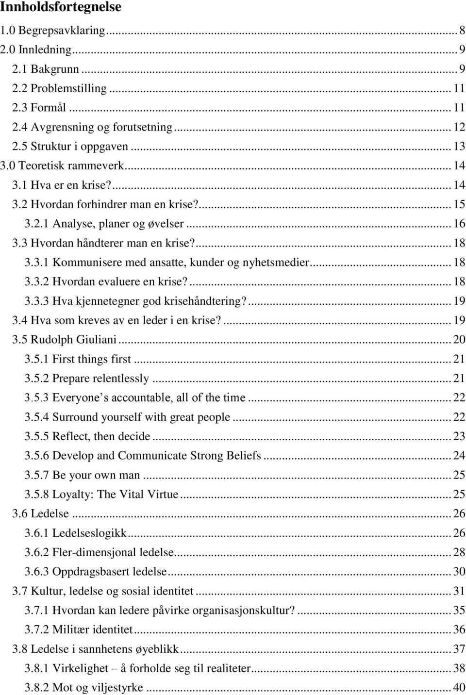 .. 18 3.3.2 Hvordan evaluere en krise?... 18 3.3.3 Hva kjennetegner god krisehåndtering?... 19 3.4 Hva som kreves av en leder i en krise?... 19 3.5 Rudolph Giuliani... 20 3.5.1 First things first.