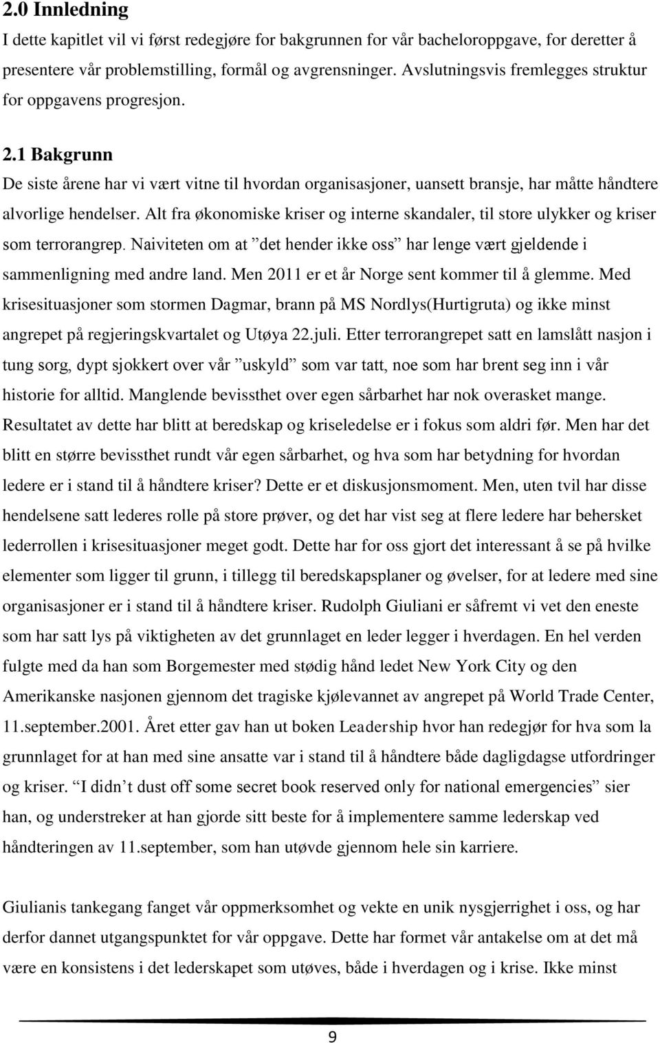 Alt fra økonomiske kriser og interne skandaler, til store ulykker og kriser som terrorangrep. Naiviteten om at det hender ikke oss har lenge vært gjeldende i sammenligning med andre land.